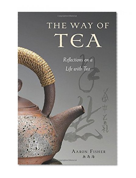 The Way of Tea: Reflections on a Life with Tea