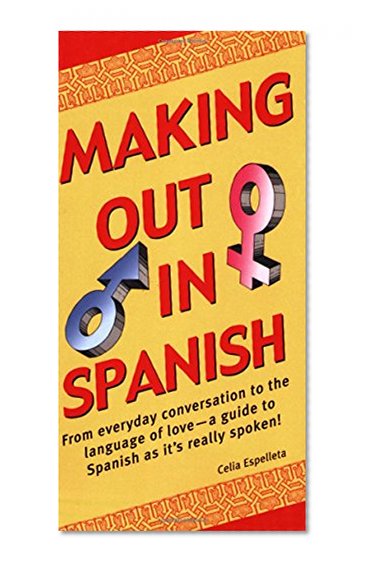 Making Out In Spanish: (Spanish Phrasebook) (Making Out Books)