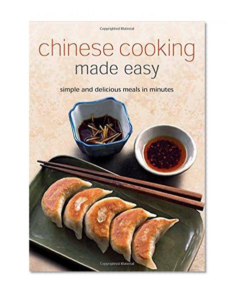 Chinese Cooking Made Easy: Simples and Delicious Meals in Minutes [Chinese Cookbook, 55 Recipes] (Learn to Cook Series)