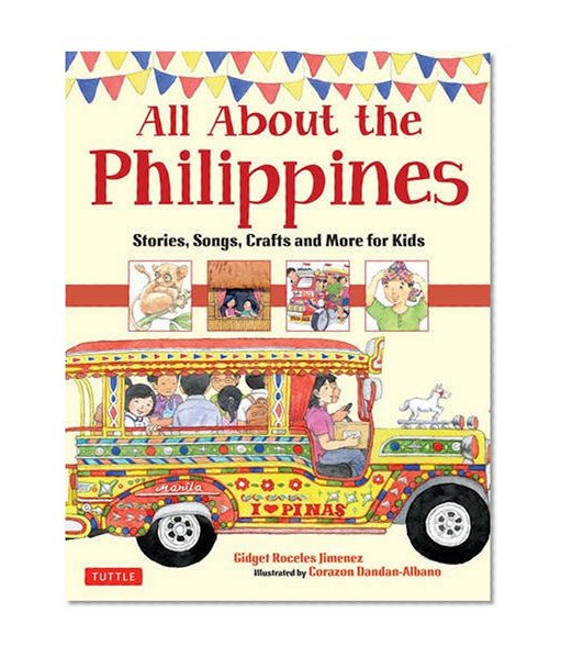 All About the Philippines: Stories, Songs, Crafts and Games for Kids