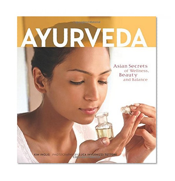 Ayurveda: Asian Secrets of Wellness, Beauty and Balance