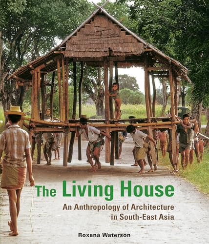 The Living House: An Anthropology of Architecture in South-East Asia