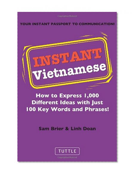 Instant Vietnamese: How to Express 1,000 Different Ideas with Just 100 Key Words and Phrases! (Vietnamese Phrasebook) (Instant Phrasebook Series)