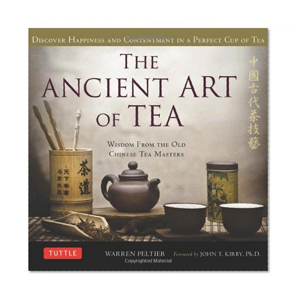 The Ancient Art of Tea: Wisdom From the Old Chinese Tea Masters
