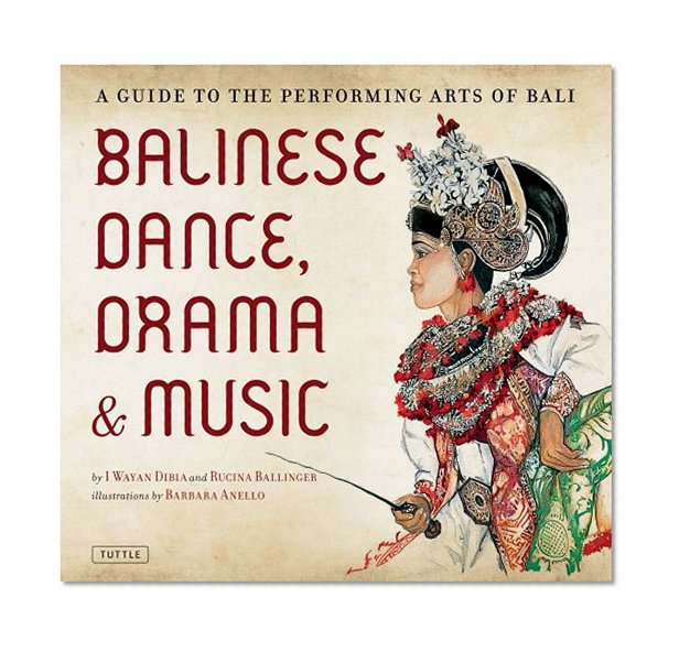 Balinese Dance, Drama & Music: A Guide to the Performing Arts of Bali