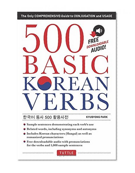 500 Basic Korean Verbs: The Only Comprehensive Guide to Conjugation and Usage