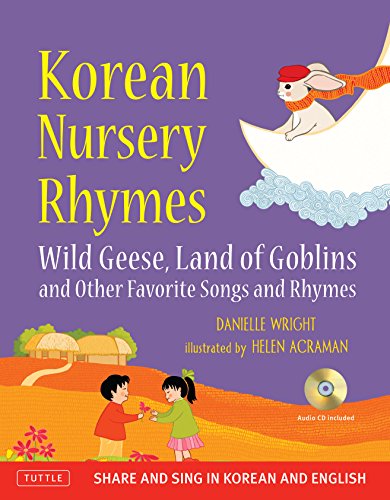 Korean Nursery Rhymes: Wild Geese, Land of Goblins and other Favorite Songs and Rhymes [Korean-English] [MP3 Audio CD Included]
