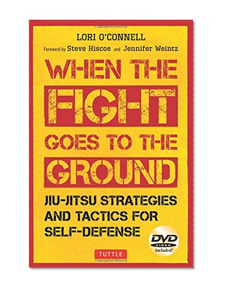 When the Fight Goes to the Ground: Jiu-Jitsu Strategies and Tactics for Self-Defense [DVD Included]