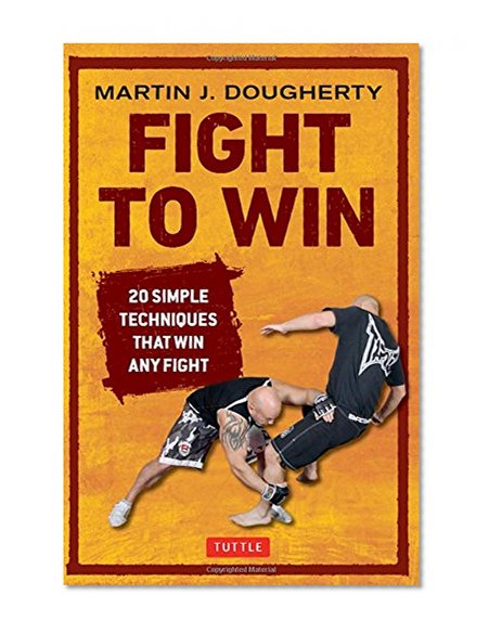 Fight to Win: 20 Simple Techniques That Win Any Fight