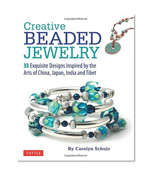 Creative Beaded Jewelry: 33 Exquisite Designs Inspired by the Arts of China, Japan, India and Tibet