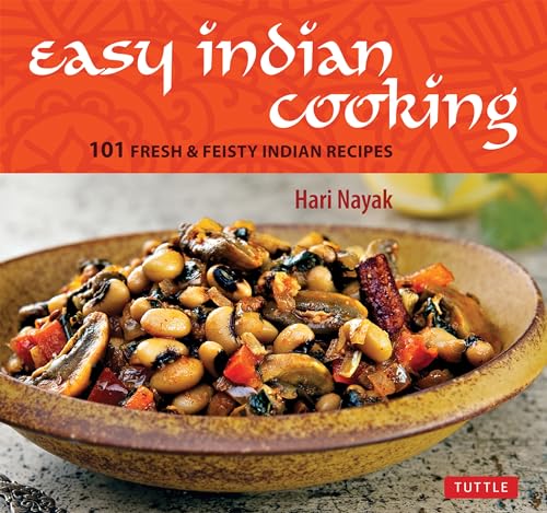 Easy Indian Cooking: 101 Fresh & Feisty Indian Recipes