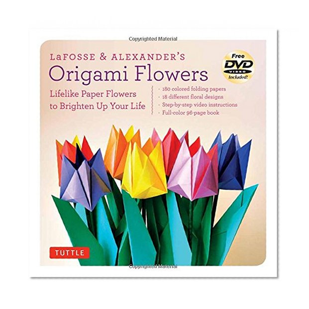 Book Cover LaFosse & Alexander's Origami Flowers Kit: Lifelike Paper Flowers to Brighten Up Your Life [Origami Kit with Book, 180 Papers, 20 Projects, DVD]