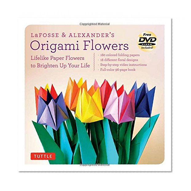 LaFosse & Alexander's Origami Flowers Kit: Lifelike Paper Flowers to Brighten Up Your Life [Origami Kit with Book, 180 Papers, 20 Projects, DVD]