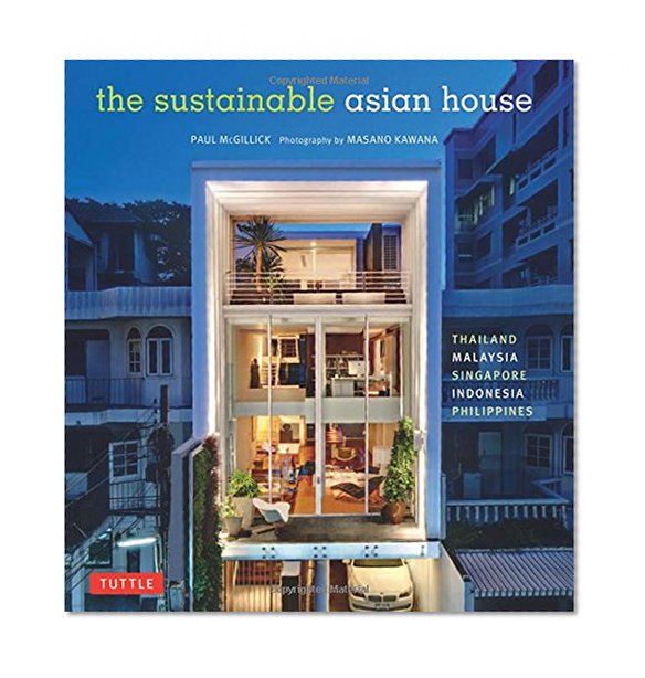 The Sustainable Asian House: Thailand, Malaysia, Singapore, Indonesia, Philippines