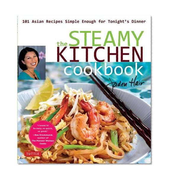 Steamy Kitchen Cookbook: 101 Asian Recipes Simple Enough for Tonight's Dinner