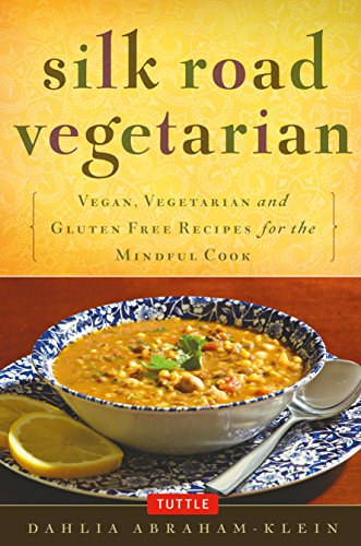 Silk Road Vegetarian: Vegan, Vegetarian and Gluten Free Recipes for the Mindful Cook [Vegetarian Cookbook, 101 Recipes]