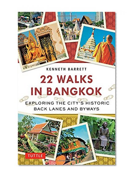 22 Walks in Bangkok: Exploring the City's Historic Back Lanes and Byways