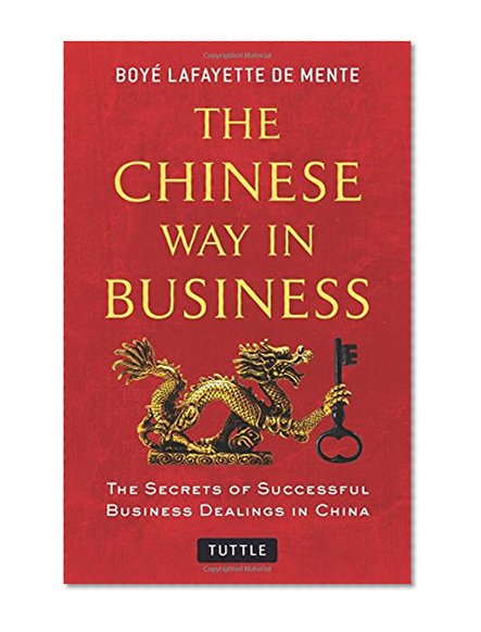 The Chinese Way in Business: Secrets of Successful Business Dealings in China
