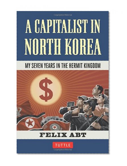 A Capitalist in North Korea: My Seven Years in the Hermit Kingdom