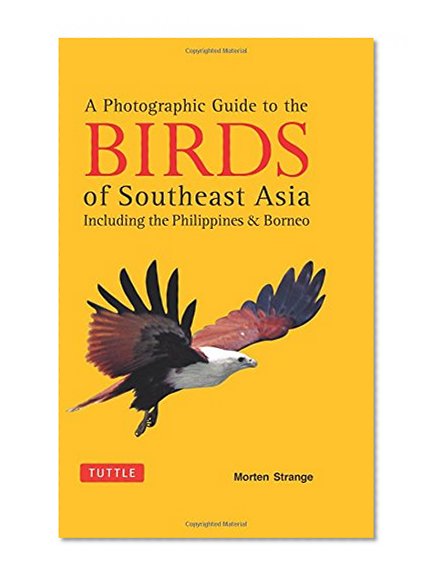 A Photographic Guide to the Birds of Southeast Asia: Including the Philippines and Borneo