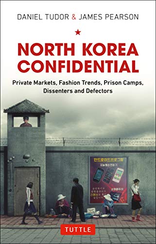 Book Cover North Korea Confidential: Private Markets, Fashion Trends, Prison Camps, Dissenters and Defectors