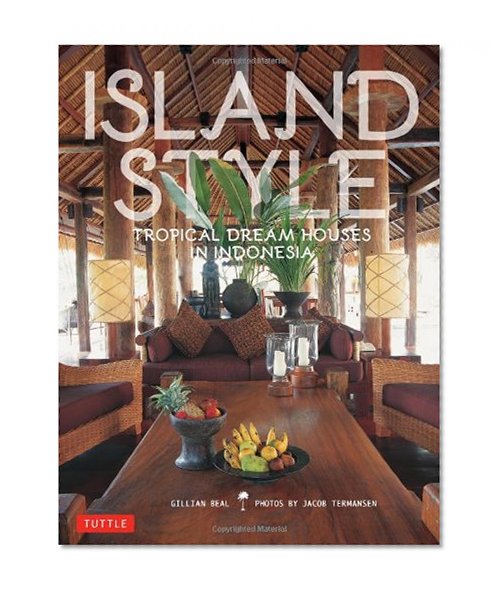Island Style: Tropical Dream Houses in Indonesia
