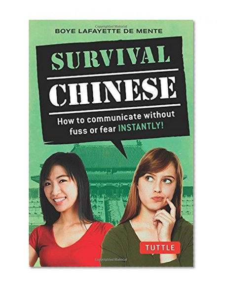 Survival Chinese: How to Communicate without Fuss or Fear Instantly! (Mandarin Chinese Phrasebook) (Survival Series)