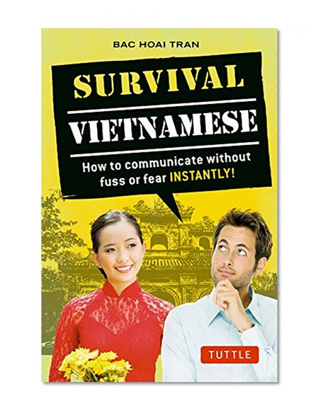 Survival Vietnamese: How to Communicate without Fuss or Fear - Instantly! (Vietnamese Phrasebook & Dictionary) (Survival Series)