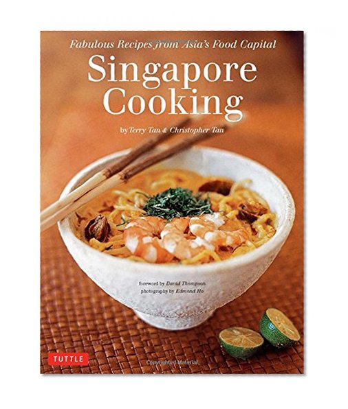 Singapore Cooking: Fabulous Recipes from Asia's Food Capital [Singapore Cookbook, 111 Recipes]