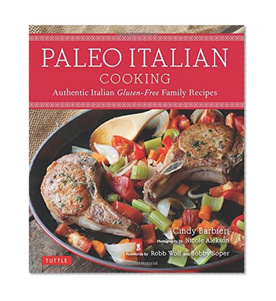 Paleo Italian Cooking: Authentic Italian Gluten-Free Family Recipes