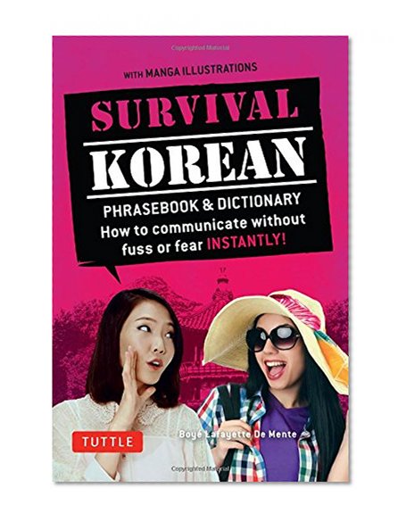 Survival Korean: How to Communicate without Fuss or Fear Instantly! (Korean Phrasebook & Dictionary) (Survival Series)