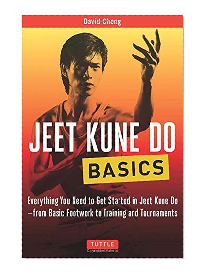 Jeet Kune Do Basics: Everything You Need to Get Started in Jeet Kune Do - from Basic Footwork to Training and Tournaments (Tuttle Martial Arts Basics)