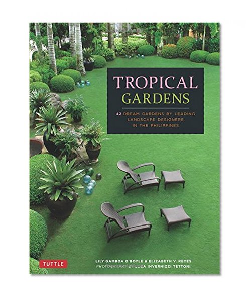 Book Cover Tropical Gardens: 42 Dream Gardens by Leading Landscape Designers in the Philippines