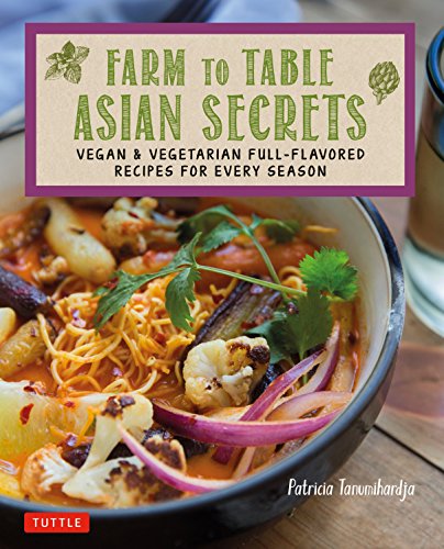 Book Cover Farm to Table Asian Secrets: Vegan & Vegetarian Full-Flavored Recipes for Every Season