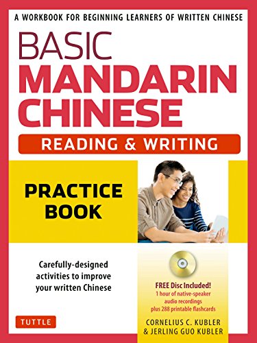 Basic Mandarin Chinese - Reading & Writing Practice Book: A Workbook for Beginning Learners of Written Chinese (MP3 Audio CD and Printable Flash Cards Included) (Basic Chinese)