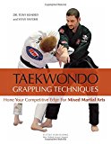 Taekwondo Grappling Techniques: Hone Your Competitive Edge for Mixed Martial Arts [DVD Included]