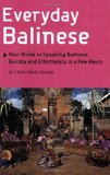 Everyday Balinese: Your Guide to Speaking Balinese Quickly and Effortlessly in a Few Hours