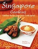 Singapore Cooking: Fabulous Recipes from Asia's Food Capital