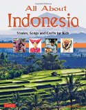 All About Indonesia: Stories, Songs and Crafts for Kids