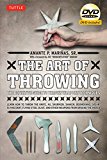 The Art of Throwing: The Definitive Guide to Thrown Weapons Techniques [DVD Included]