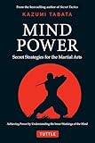Mind Power: Secret Strategies for the Martial Arts (Achieving Power by Understanding the Inner Workings of the Mind)