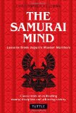 The Samurai Mind: Lessons from Japan's Master Warriors (Classic texts on cultivating mental discipline and achieving victory)