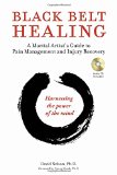 Black Belt Healing: A Martial Artist's Guide to Pain Management and Injury Recovery (Harnessing the Power of the Mind) (Audio CD included)