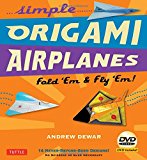 Simple Origami Airplanes Kit: Fold 'Em & Fly 'Em! [Origami Kit with Book, DVD, 64 Papers, 14 Projects]