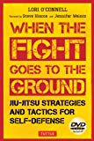 When the Fight Goes to the Ground: Jiu-Jitsu Strategies and Tactics for Self-Defense [DVD Included]