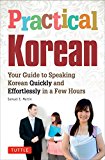 Practical Korean: Your Guide to Speaking Korean Quickly and Effortlessly in a Few Hours