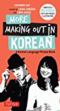 More Making Out in Korean: A Korean Language Phrase Book. Revised & Expanded Edition (Korean Phrasebook) (Making Out Books)