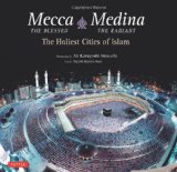 Mecca the Blessed, Medina the Radiant: The Holiest Cities of Islam