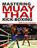 Mastering Muay Thai Kick-Boxing: MMA-Proven Techniques