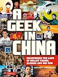 A Geek in China: Discovering the Land of Alibaba, Bullet Trains and Dim Sum (Geek In...guides)